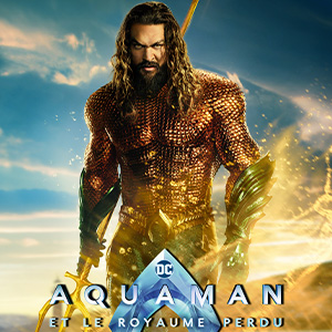 Une affiche au choix du film AQUAMAN ET LE ROYAUME PERDU