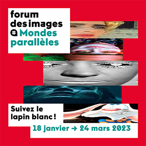 Une entrée* pour MONDES PARALLÈLES au Forum des Images, Paris