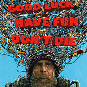 Une affiche du film GOOD LUCK, HAVE FUN, DON'T DIE