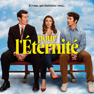 Une affiche au choix du film POUR L'ÉTERNITÉ