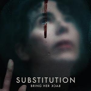 Une affiche au choix du film SUBSTITUTION - BRING HER BACK